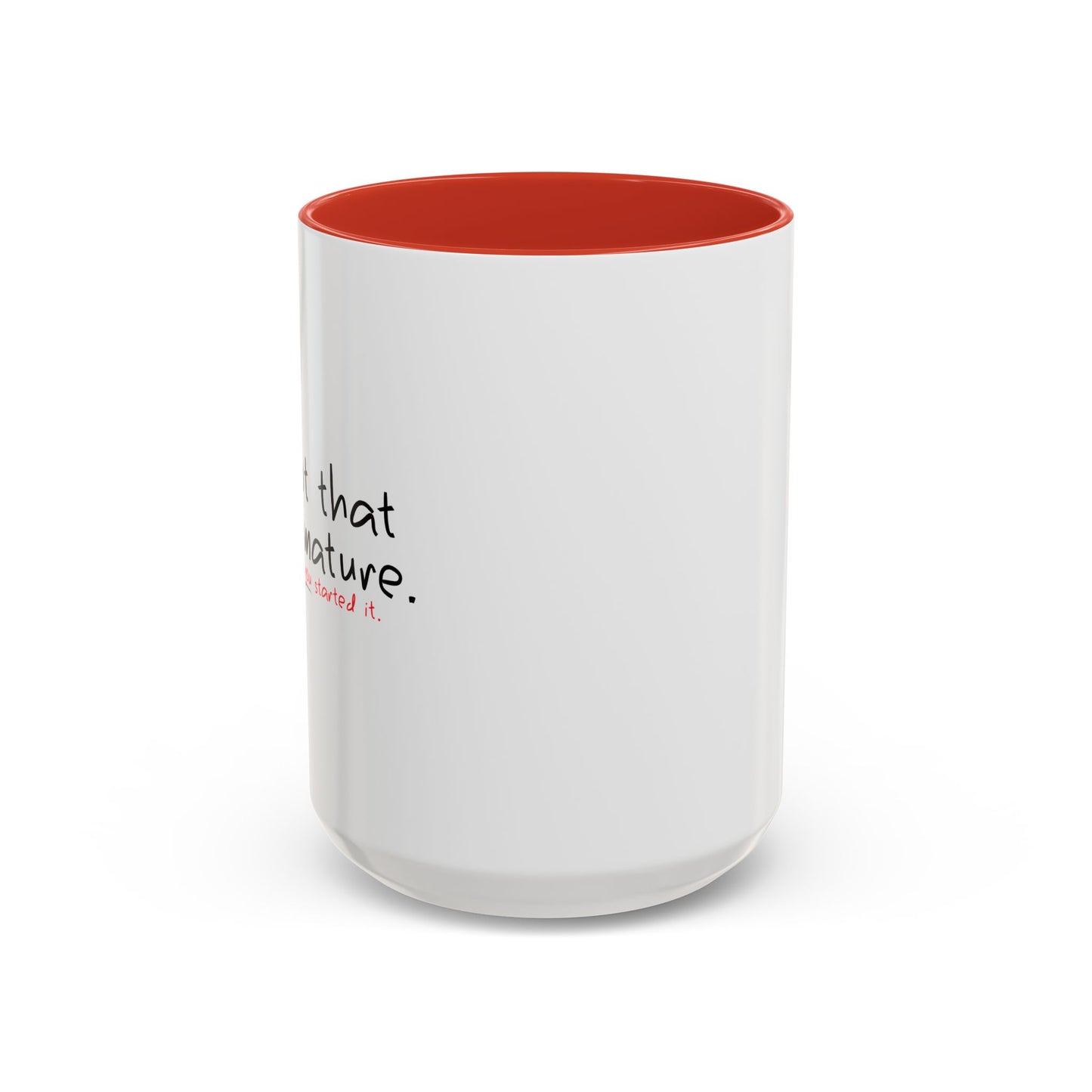 YOU STARTED IT Accent BiColor Funny Sarcastic Mug