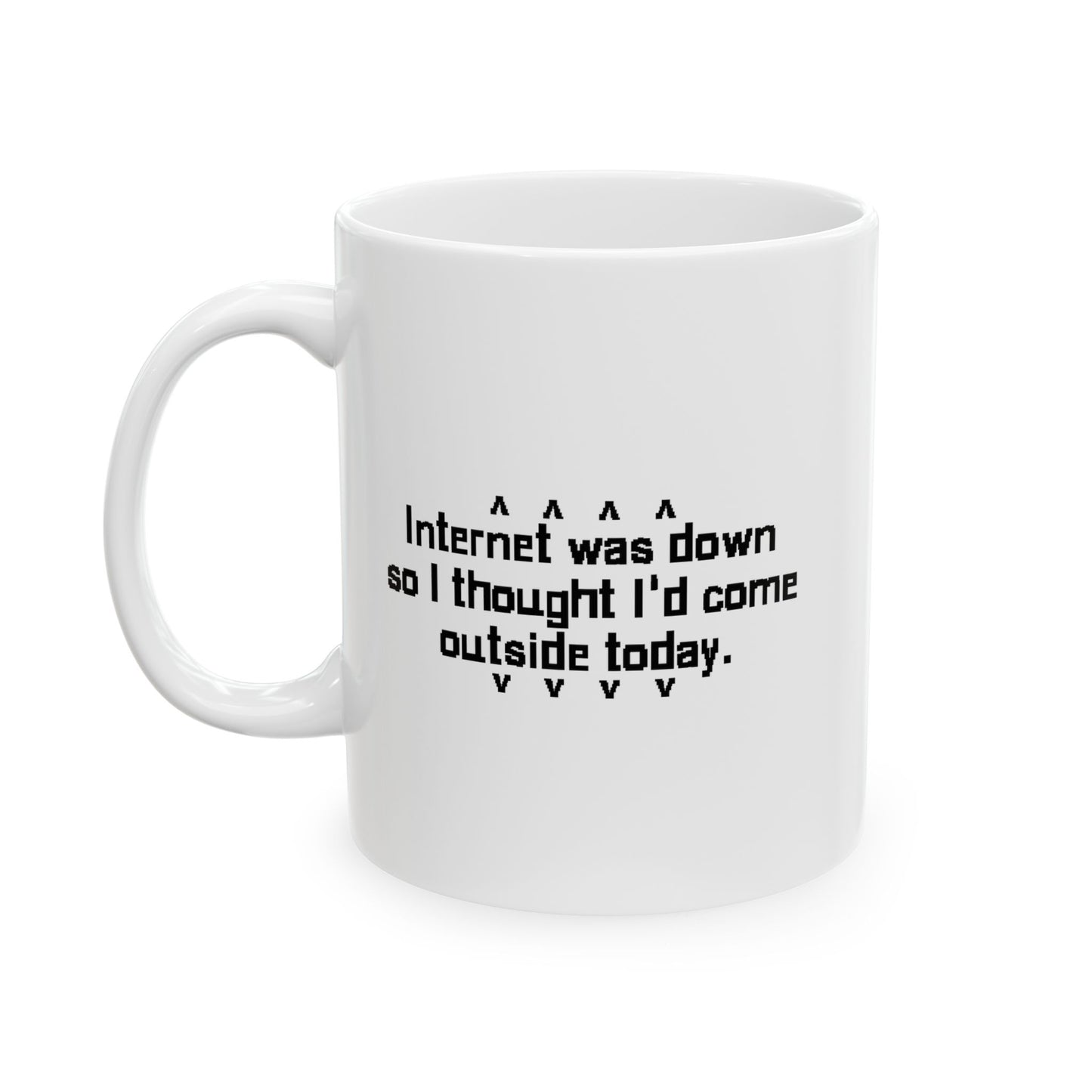 INTERNET WAS DOWN TODAY FUNNY SARCASTIC MUG