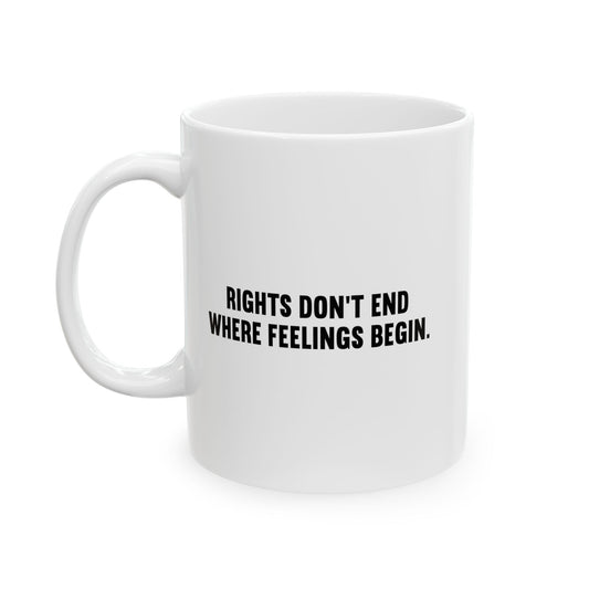 RIGHTS DON'T END WHERE FEELINGS BEGIN FUNNY SARCASTIC MUG