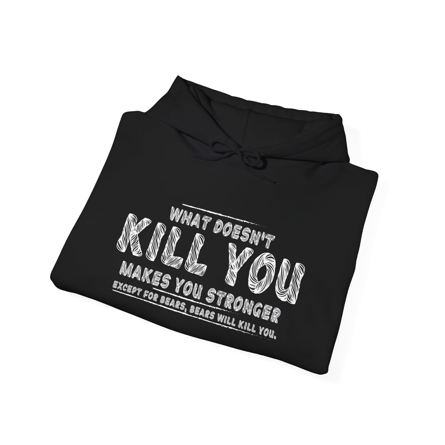 WHAT DOESN'T KILL YOU MAKES YOU STRONGER, EXCEPT BEARS - Premium Unisex Funny Sarcastic Black Hoodie Sweatshirt