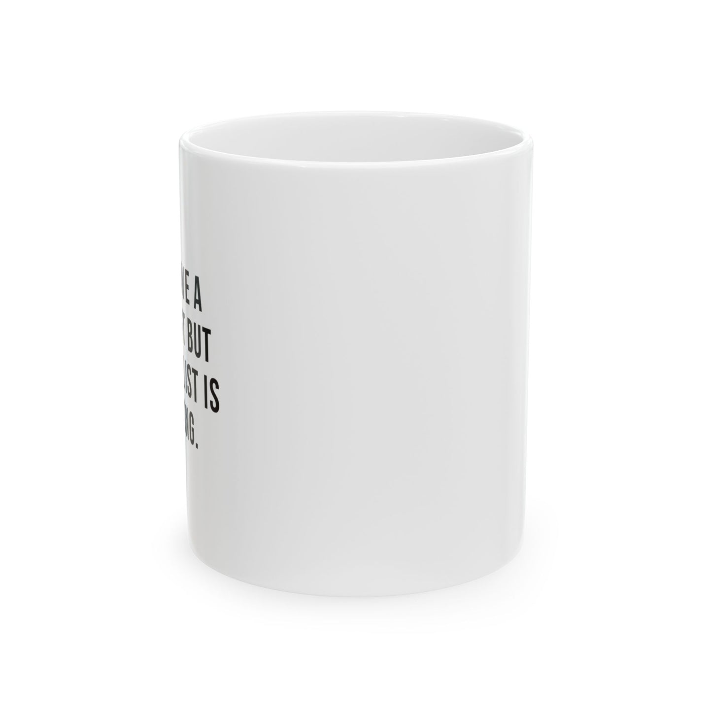 I DON'T HAVE A BUCKET LIST BUT... FUNNY SARCASTIC MUG