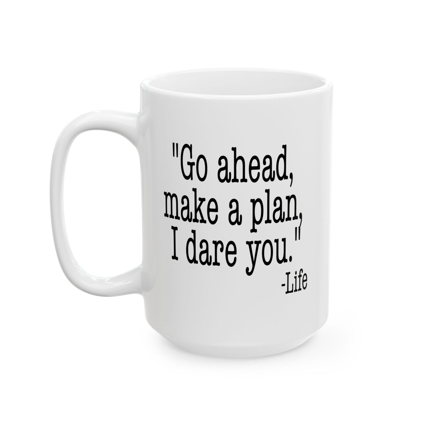 GO AHEAD MAKE A PLAN, I DARE YOU Funny Sarcastic Mug