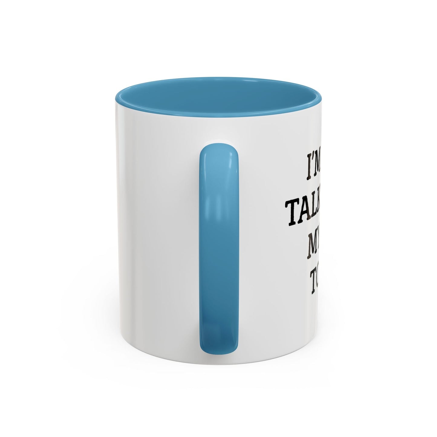 I'M ONLY TALKING TO MY DOG TODAY. Accent BiColor Funny Sarcastic Mug