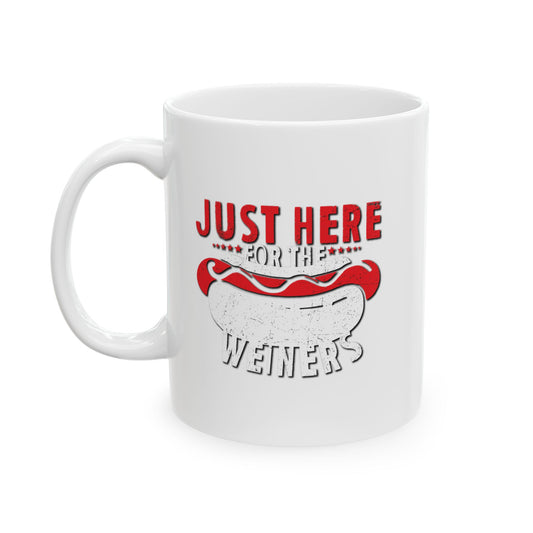 JUST HERE FOR THE WEINERS FUNNY SARCASTIC WHITE MUG