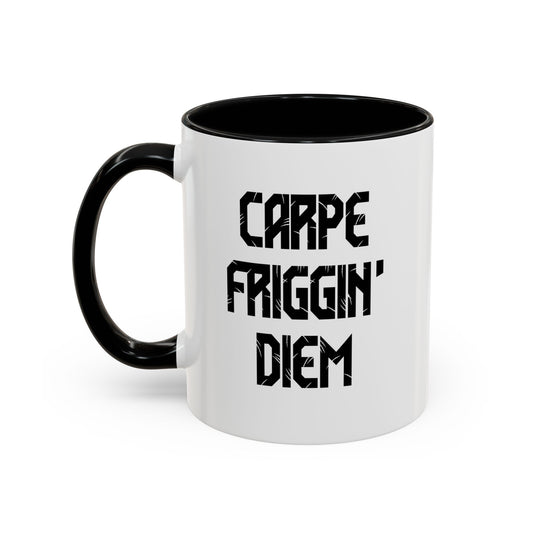 CARPE FRIGGIN DIEM Accent BiColor Funny Sarcastic Mug