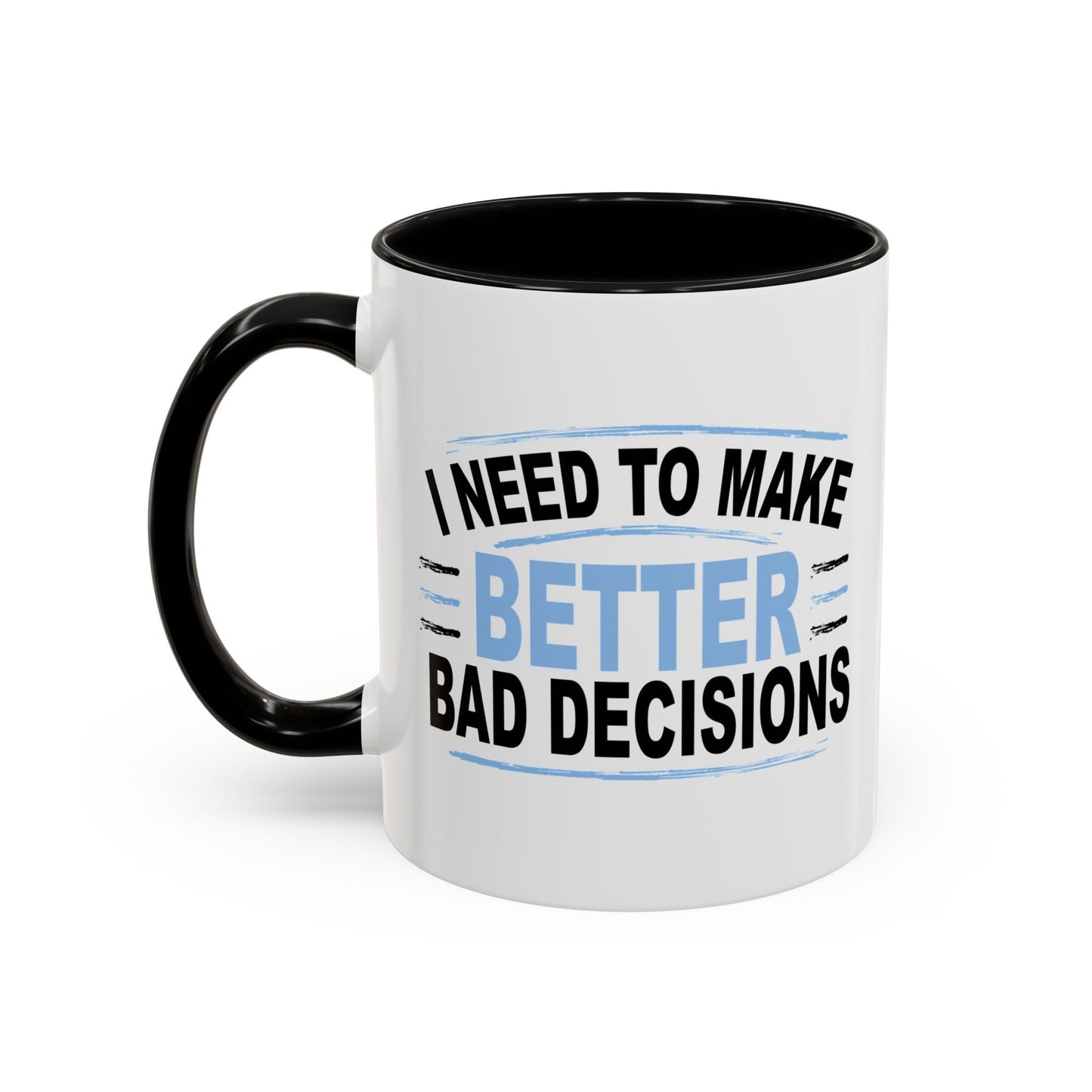 I NEED TO MAKE BETTER BAD DECISIONS Accent BiColor Funny Sarcastic Mug