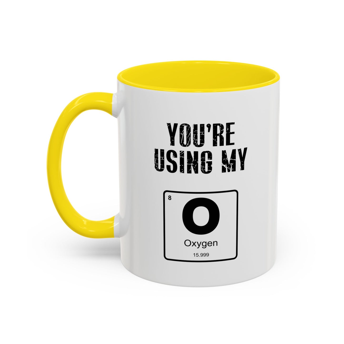 YOU'RE USING MY OXYGEN Accent BiColor Funny Sarcastic Mug