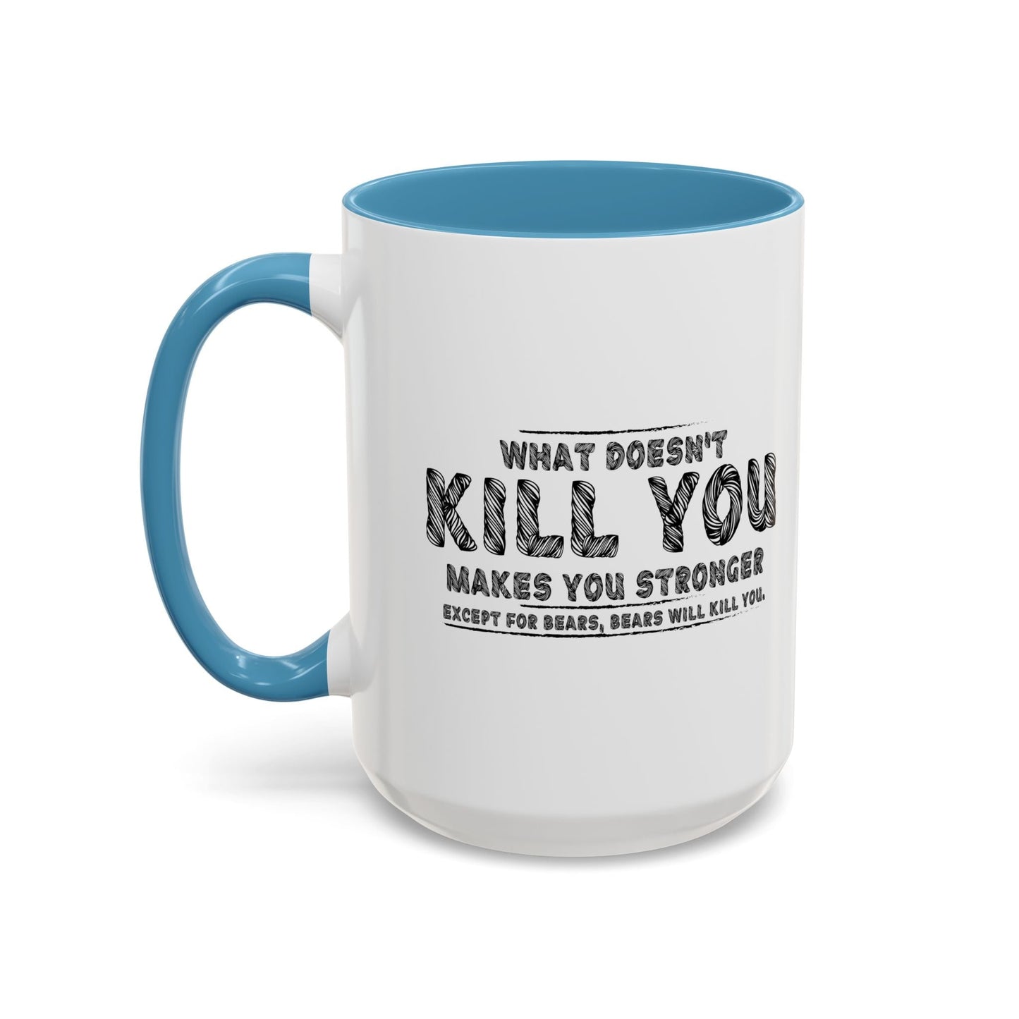 WHAT DOESN'T KILL YOU MAKES YOU STRONGER, EXCEPT BEARS Accent BiColor Funny Sarcastic Mug