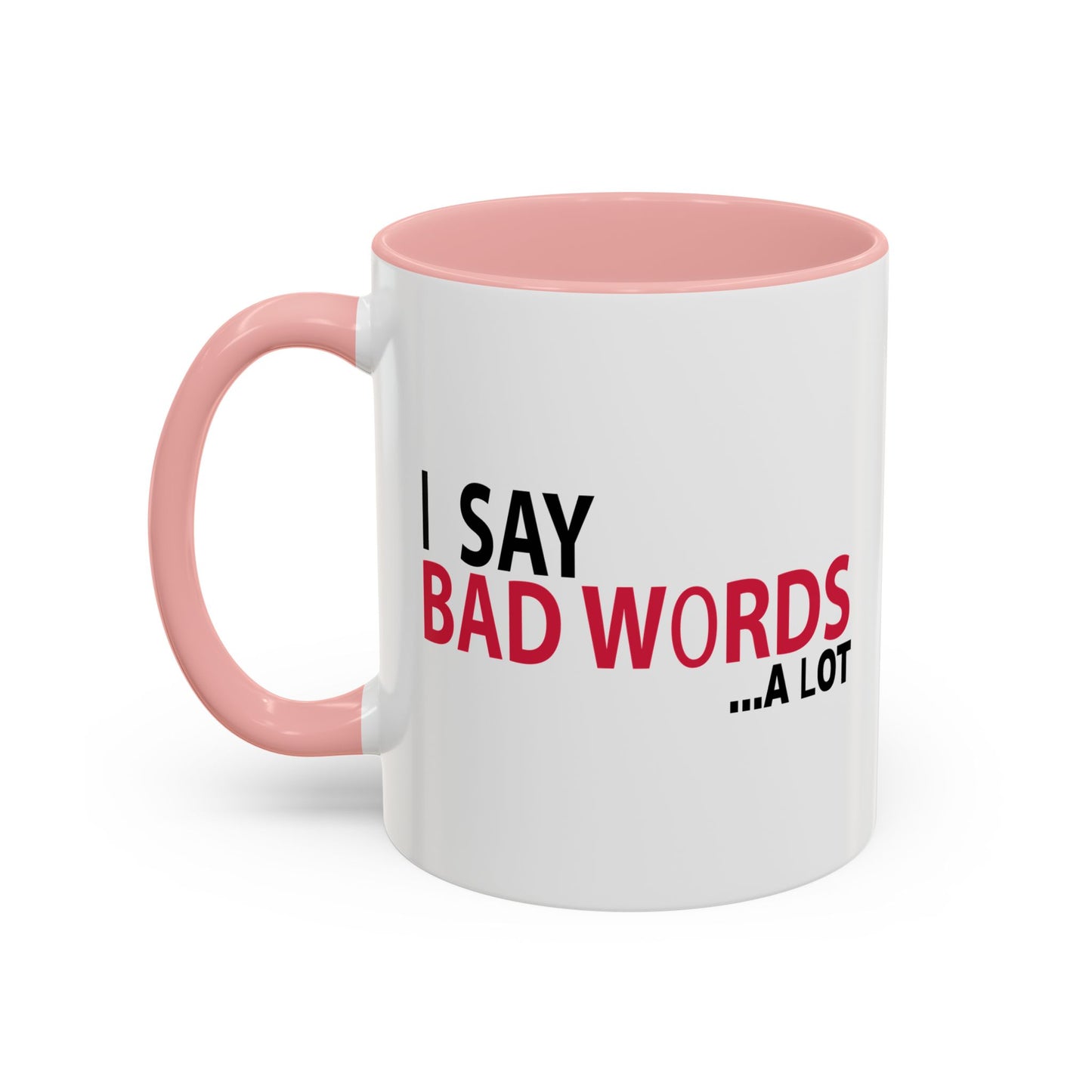 I SAY BAD WORDS ...A LOT Accent BiColor Funny Sarcastic Mug