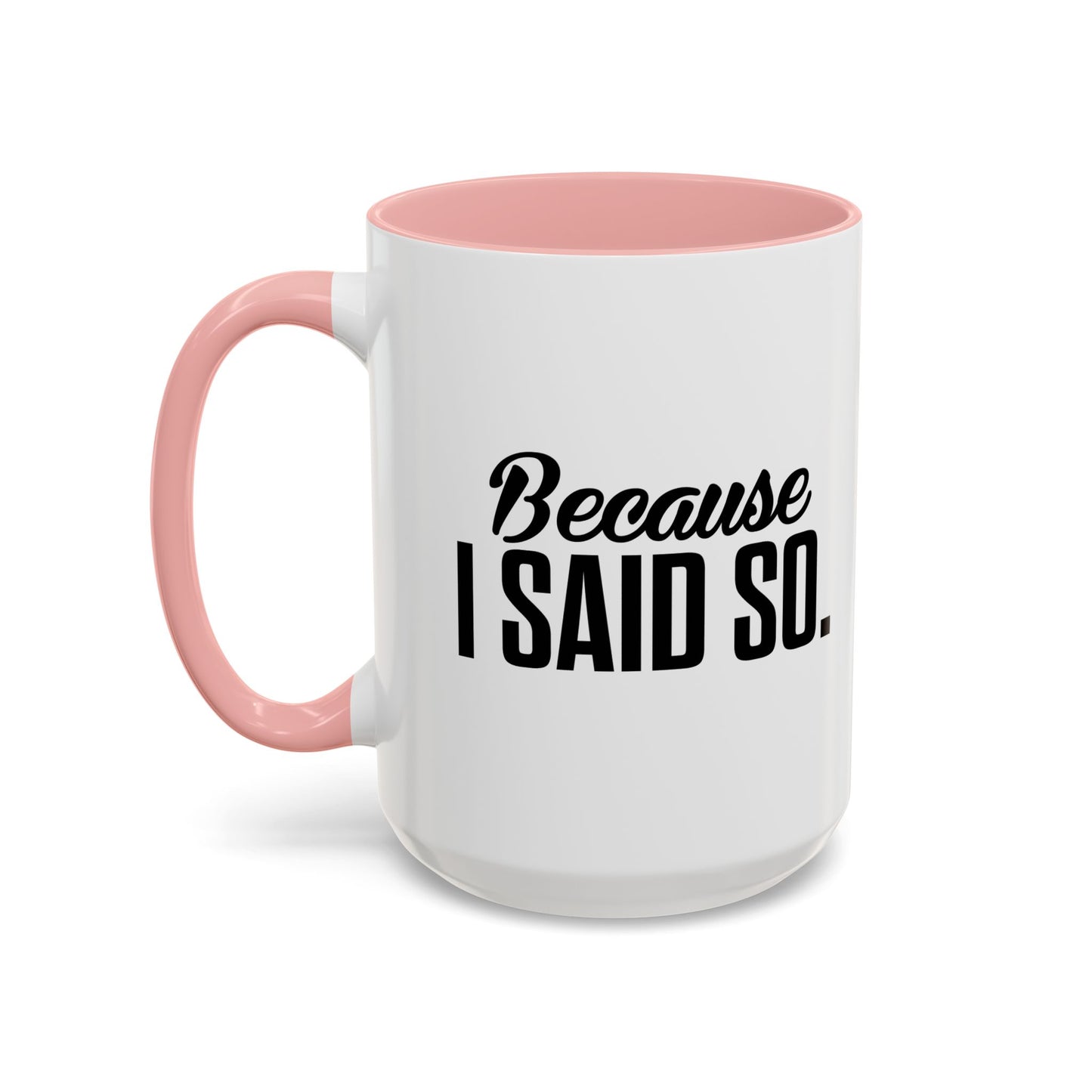 BECAUSE I SAID SO Accent BiColor Funny Sarcastic Mug