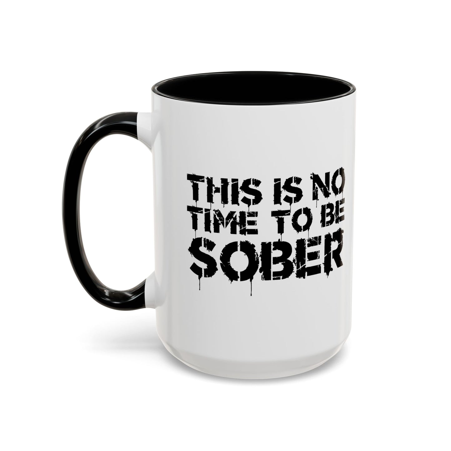 THIS IS NO TIME TO BE SOBER Accent BiColor Funny Sarcastic Mug