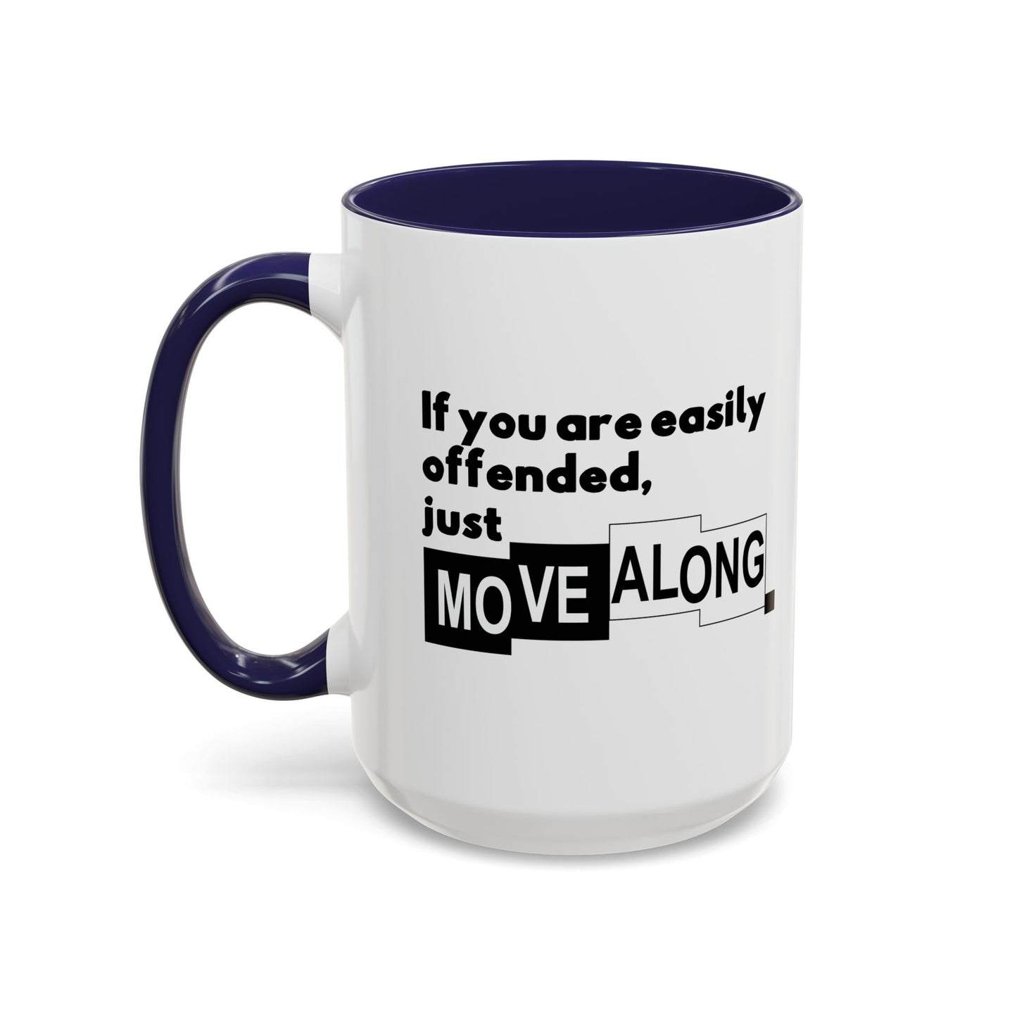 IF YOU ARE EASILY OFFENDED, JUST MOVE ALONG Accent BiColor Funny Sarcastic Mug