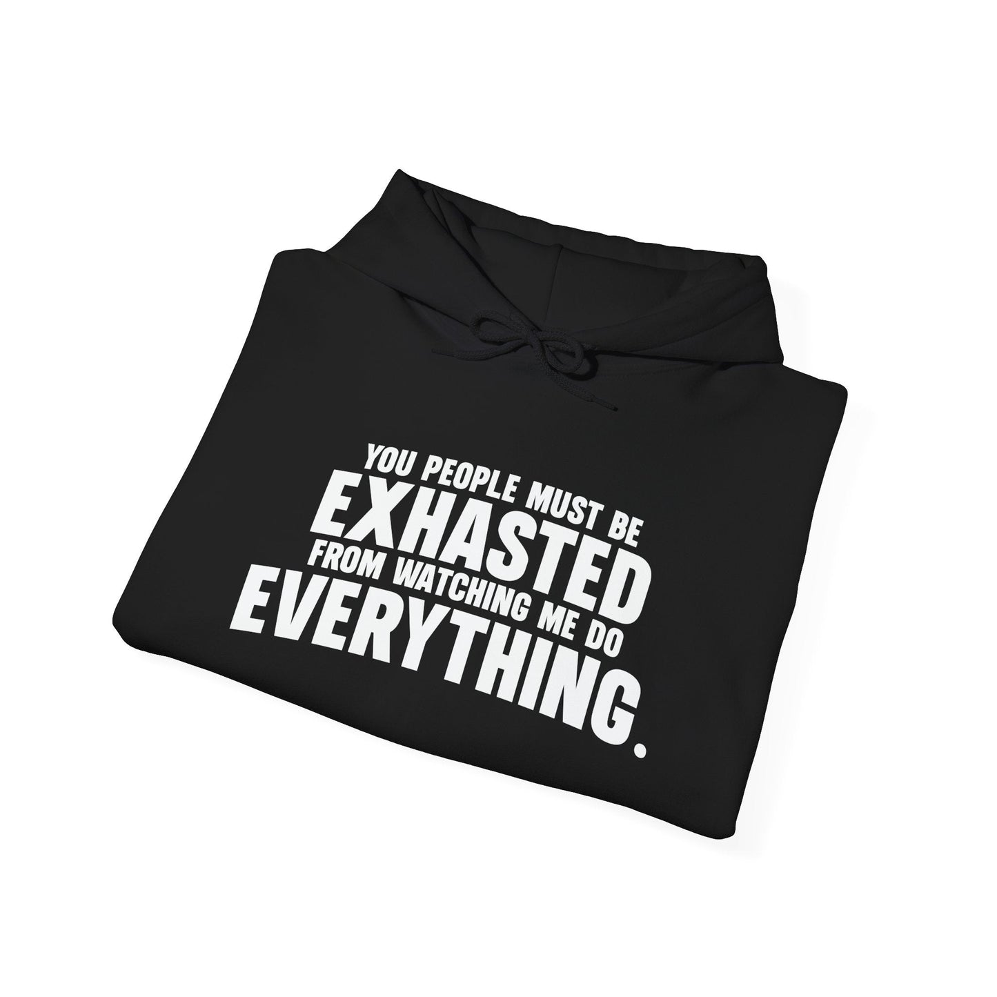 YOU PEOPLE MUST BE EXHAUSTED - Premium Unisex Funny Sarcastic Black Hoodie Sweatshirt