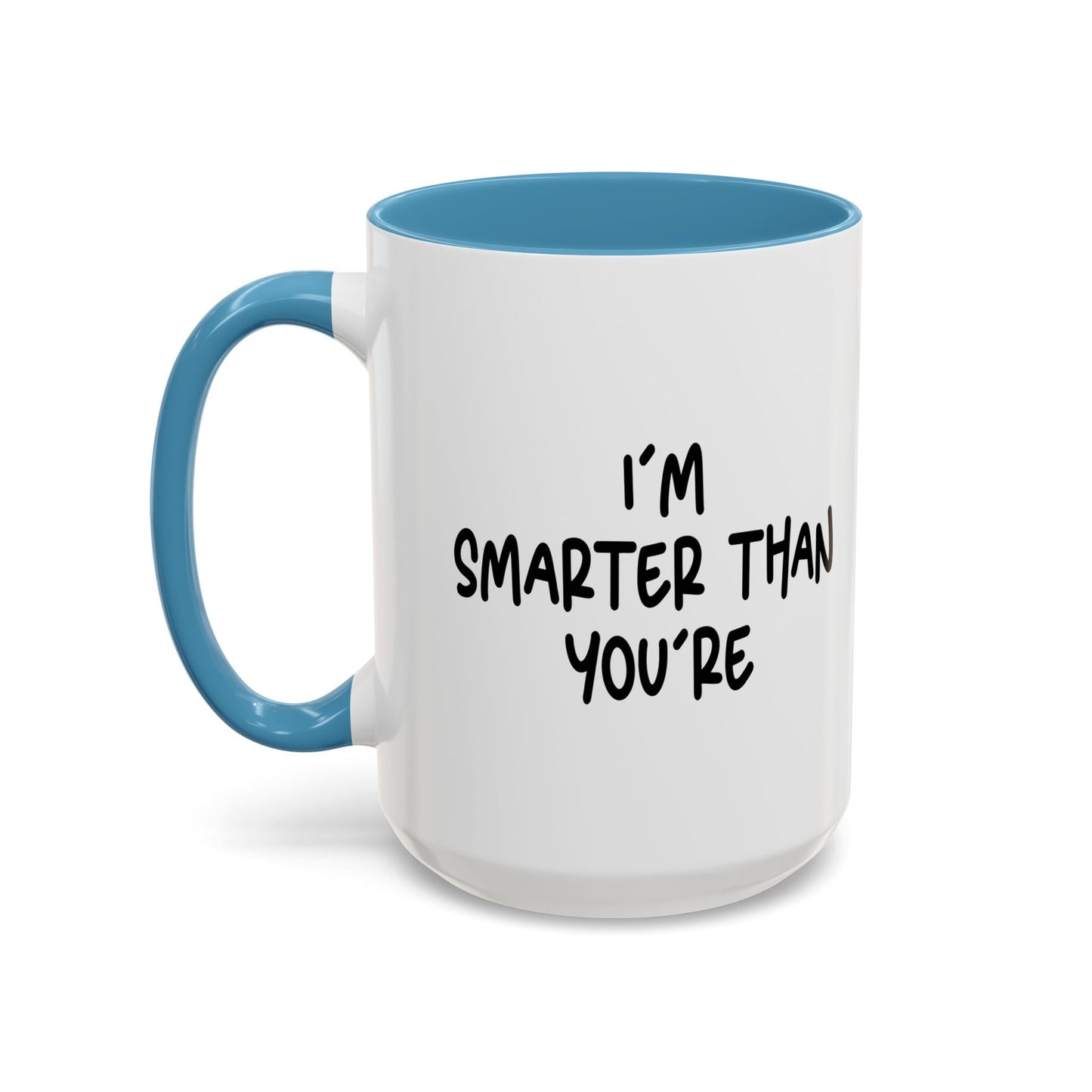 I'M SMARTER THANK YOU'RE Accent BiColor Funny Sarcastic Mug