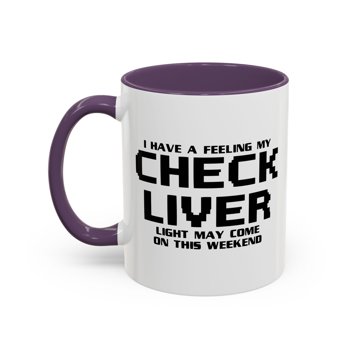 CHECK LIVER LIGHT MAY COME ON THIIS WEEKEND Accent BiColor Funny Sarcastic Mug