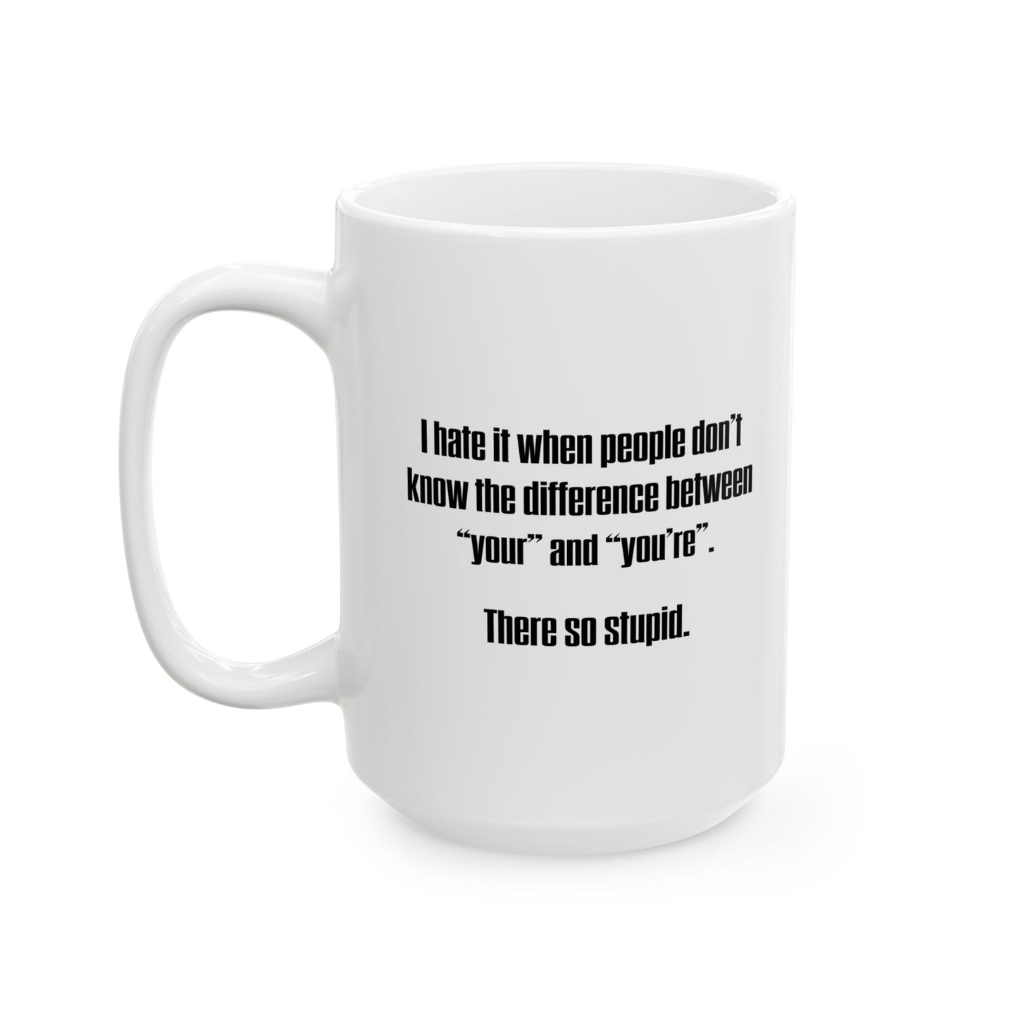 THERE SO STUPID. FUNNY SARCASTIC White Mug