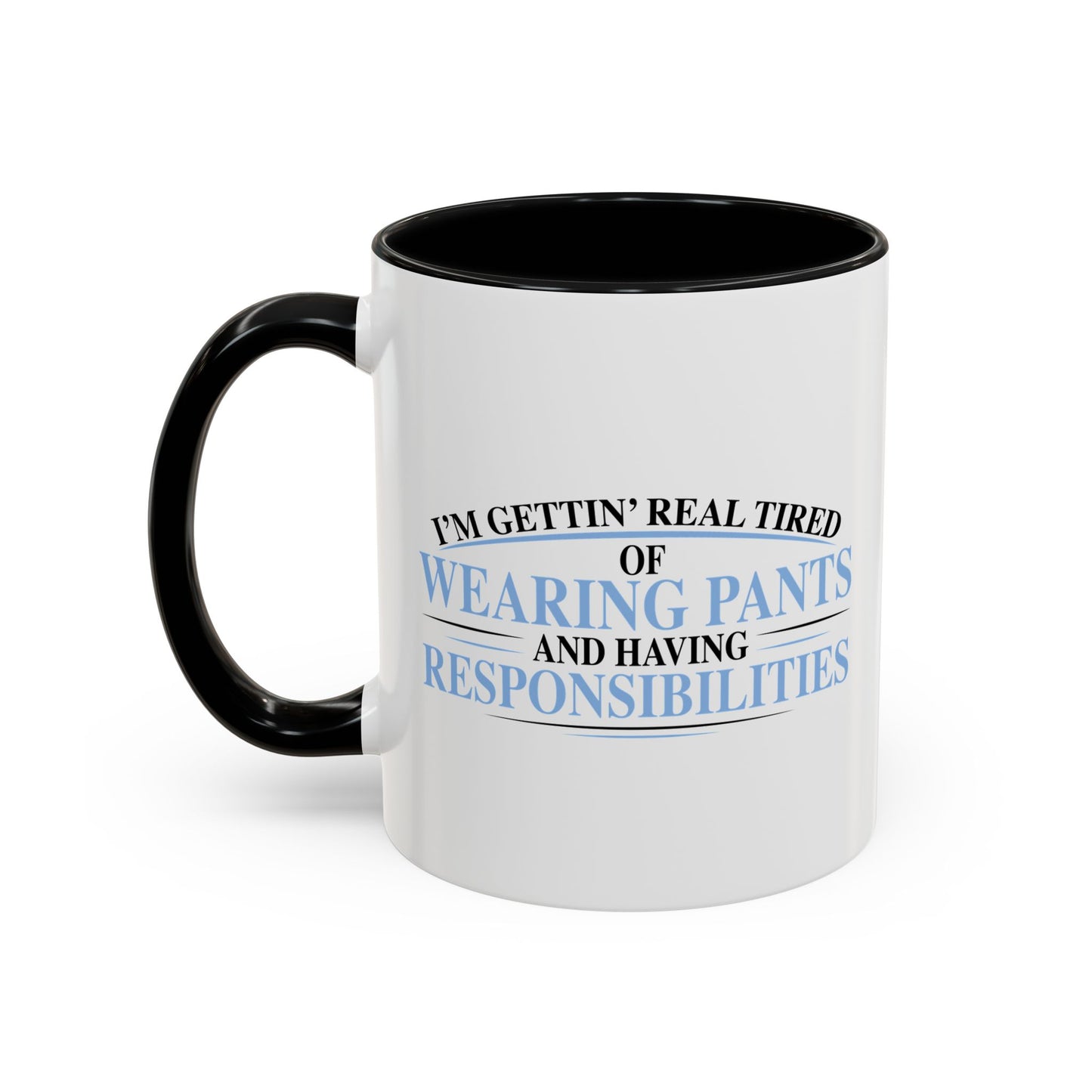 TIRED OF WEARING PANTS Accent BiColor Funny Sarcastic Mug