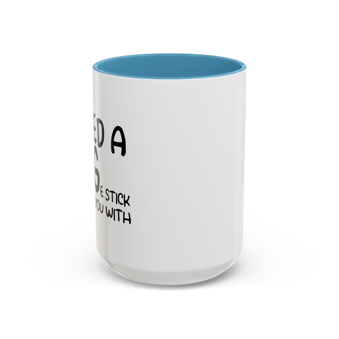 I Need a Hug e Stick to  Beat You With Accent BiColor Funny Sarcastic Mug