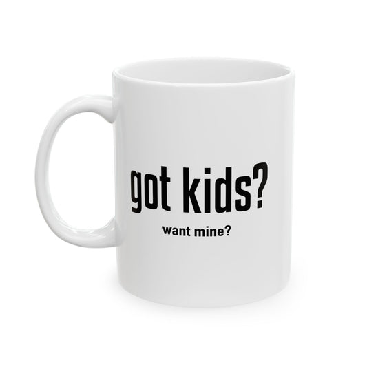 GOT KIDS? FUNNY SARCASTIC WHITE MUG