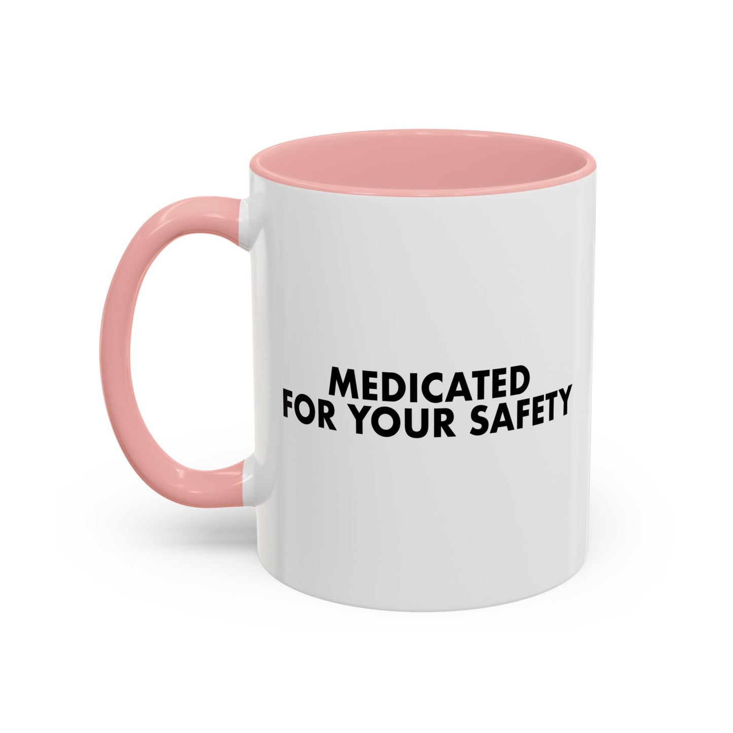 MEDICATED FOR YOUR SAFETY Accent BiColor Funny Sarcastic Mug