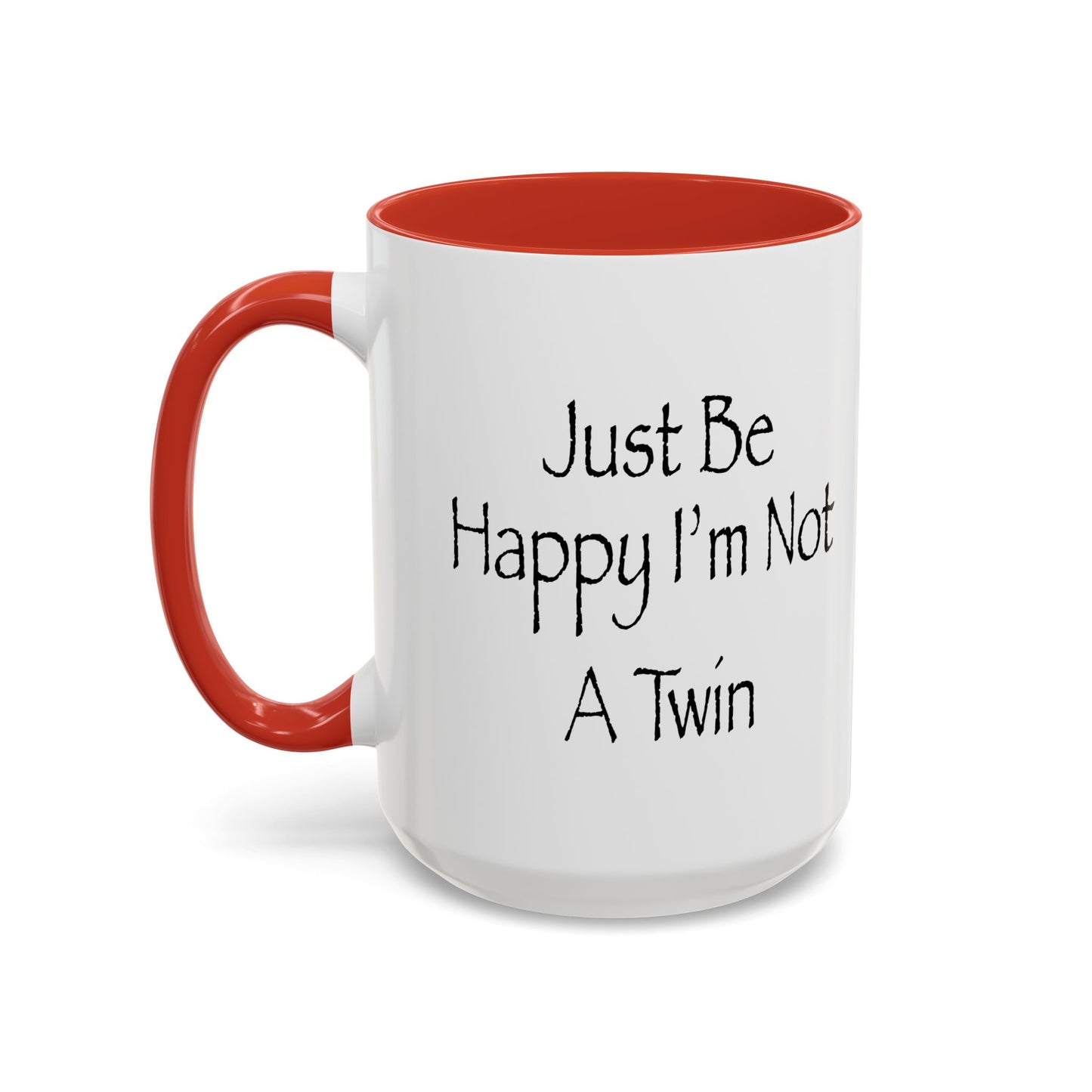 Just Be Happy I'm Not A Twin Accent BiColor Funny Sarcastic Mug