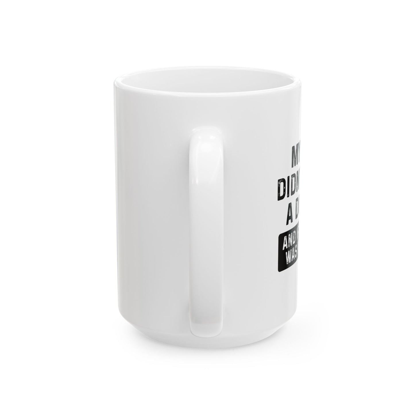 IF SHE DID IT WOULD BE MY SISTER FUNNY SARCASTIC WHITE MUG