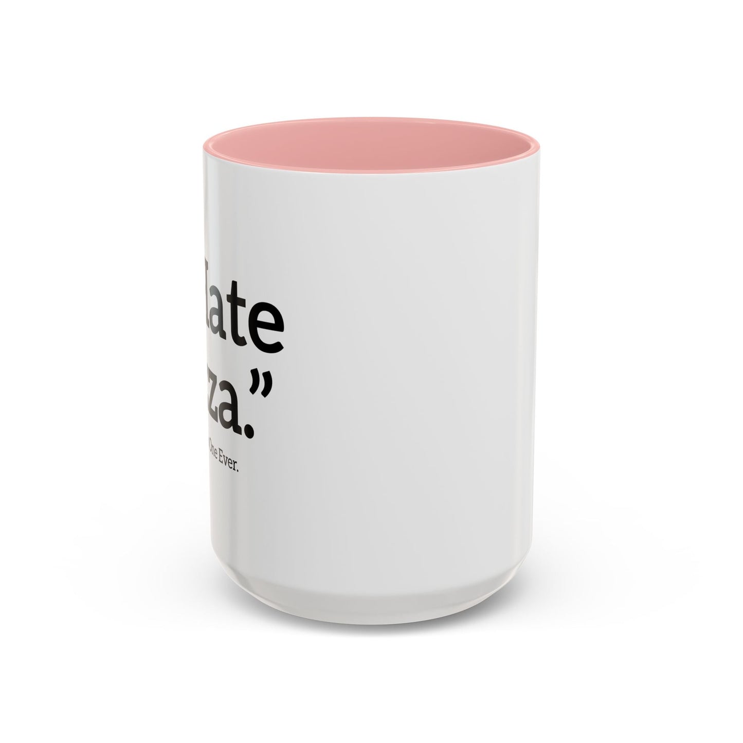 I HATE PIZZA. Accent BiColor Funny Sarcastic Mug