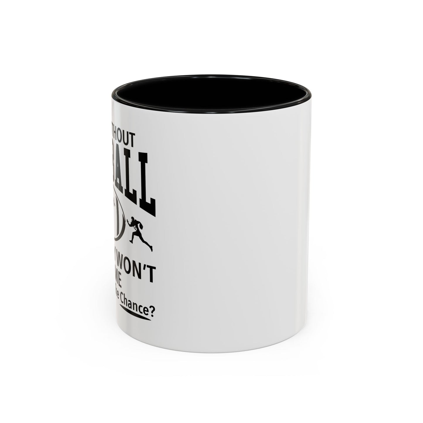 A DAY WITHOUT FOOTBALL Accent BiColor Funny Sarcastic Mug