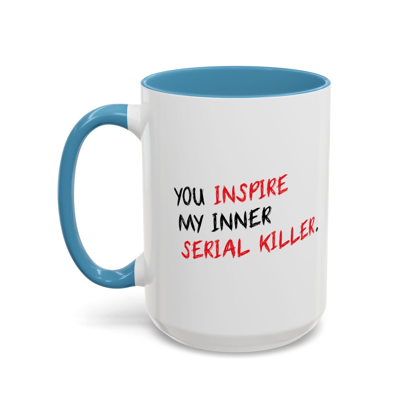 YOU INSPIRE MY INNER SERIAL KILLER Accent BiColor Funny Sarcastic Mug