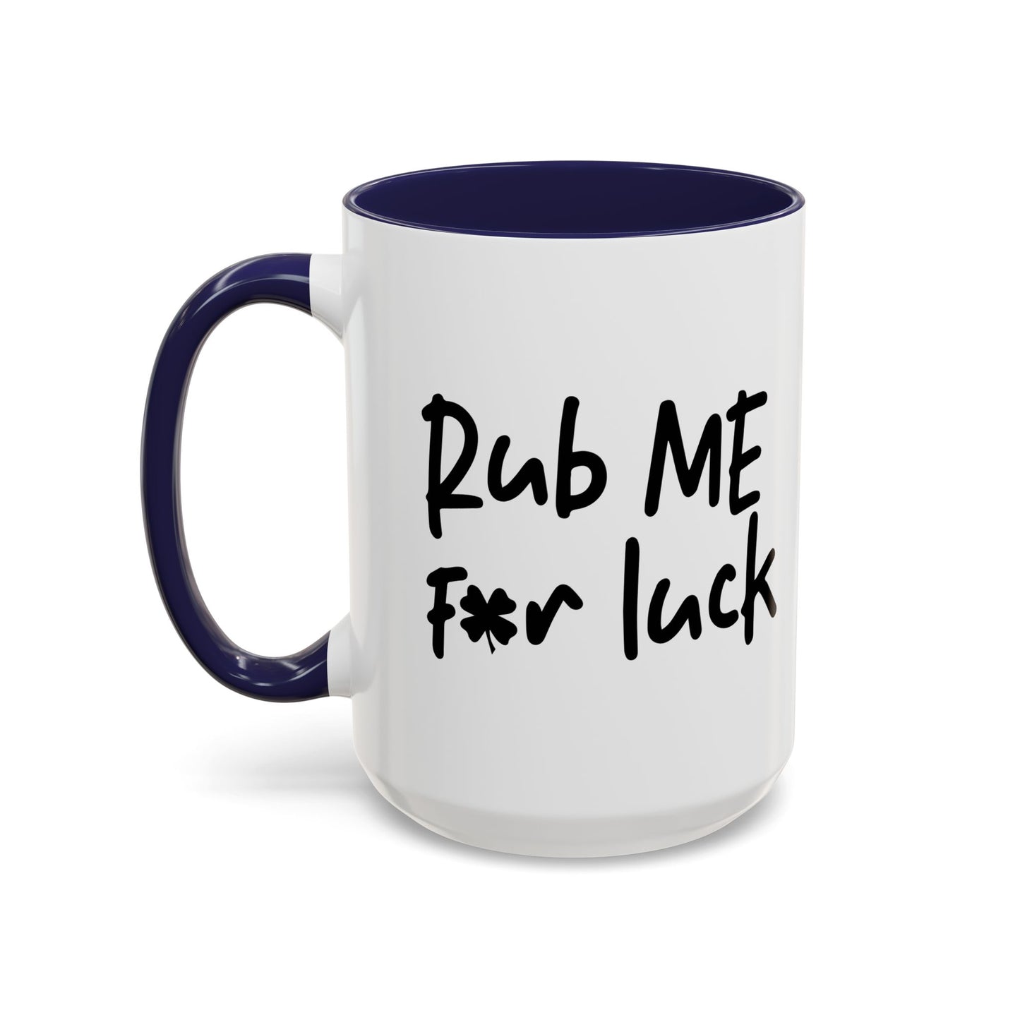 RUB ME FOR LUCK Accent BiColor Funny Sarcastic Mug