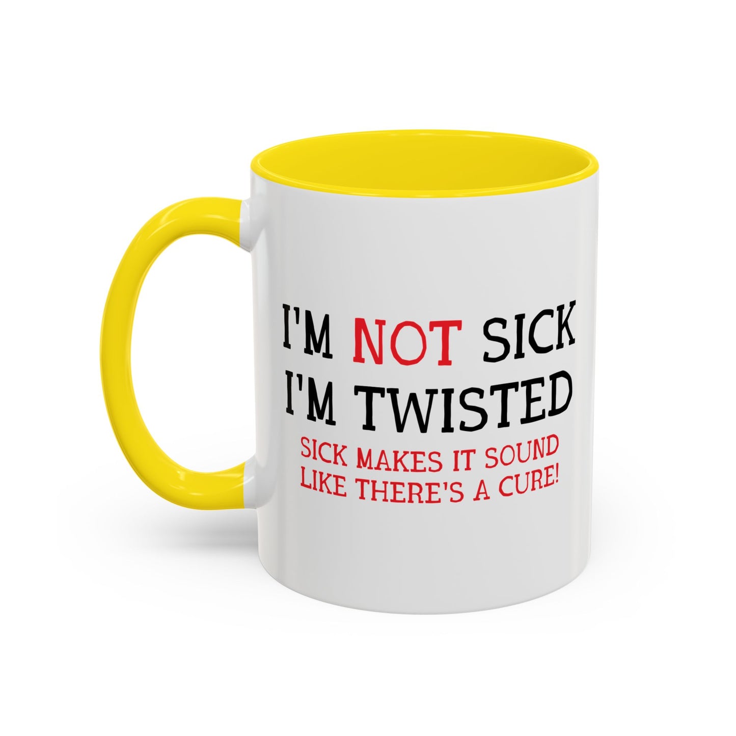 I'M NOT SICK Accent BiColor Funny Sarcastic Mug