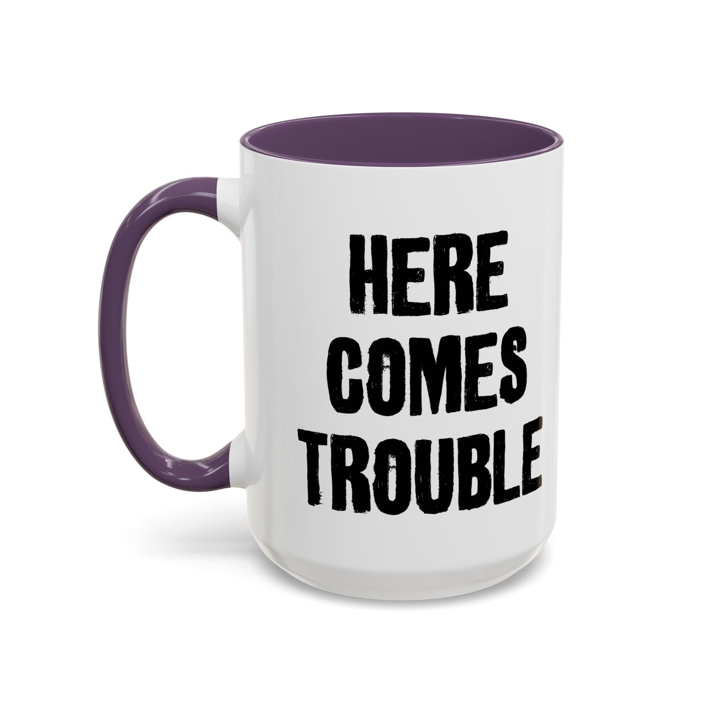 HERE COMES TROUBLE Accent BiColor Funny Sarcastic Mug