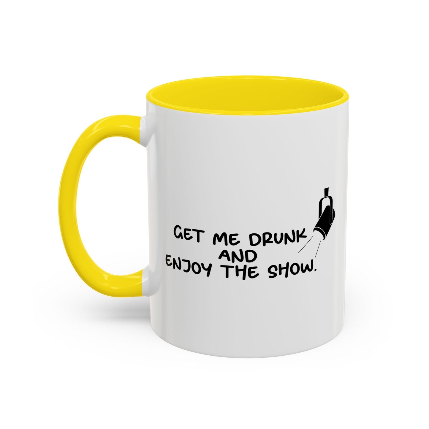 GET ME DRUNK AND ENJOY THE SHOW Accent BiColor Funny Sarcastic Mug