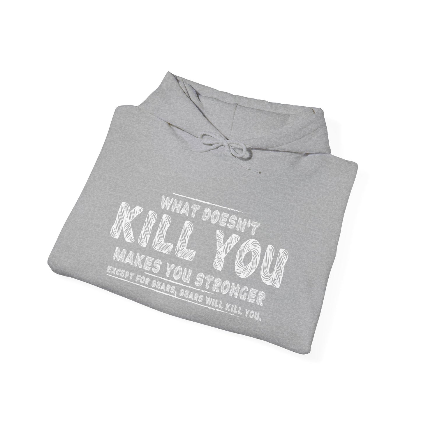 WHAT DOESN'T KILL YOU MAKES YOU STRONGER, EXCEPT BEARS - Premium Unisex Funny Sarcastic Black Hoodie Sweatshirt