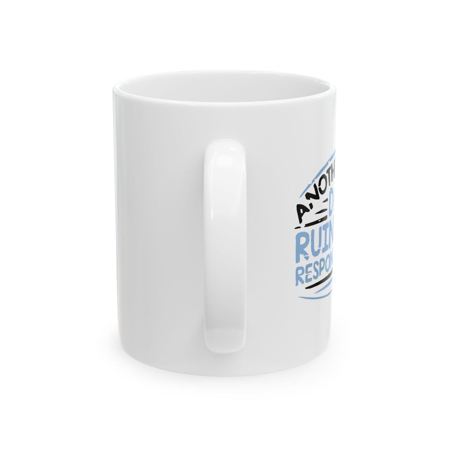 ANOTHER DAY RUINED FUNNY SARCASTIC WHITE MUG