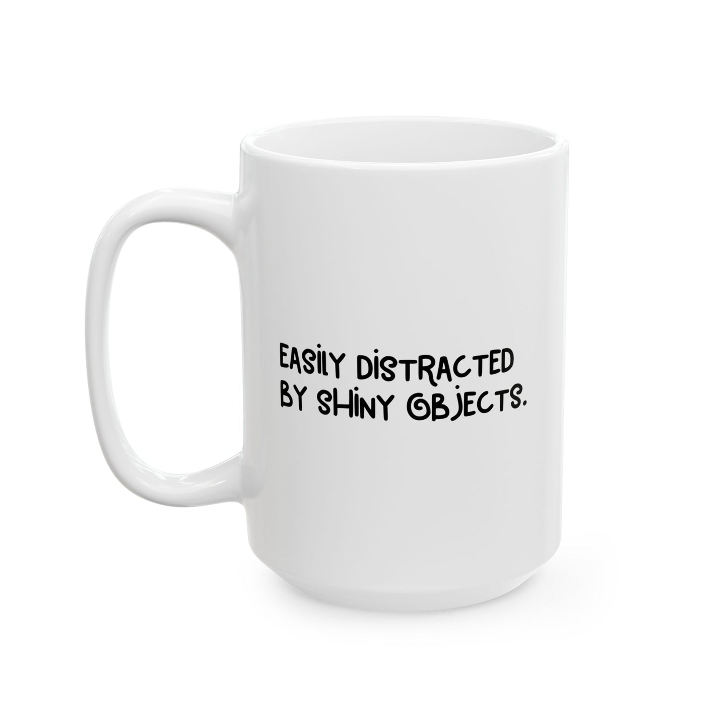 EASILY DISTRACTED BY SHINY OBJECTS FUNNY SARCASTIC WHITE MUG