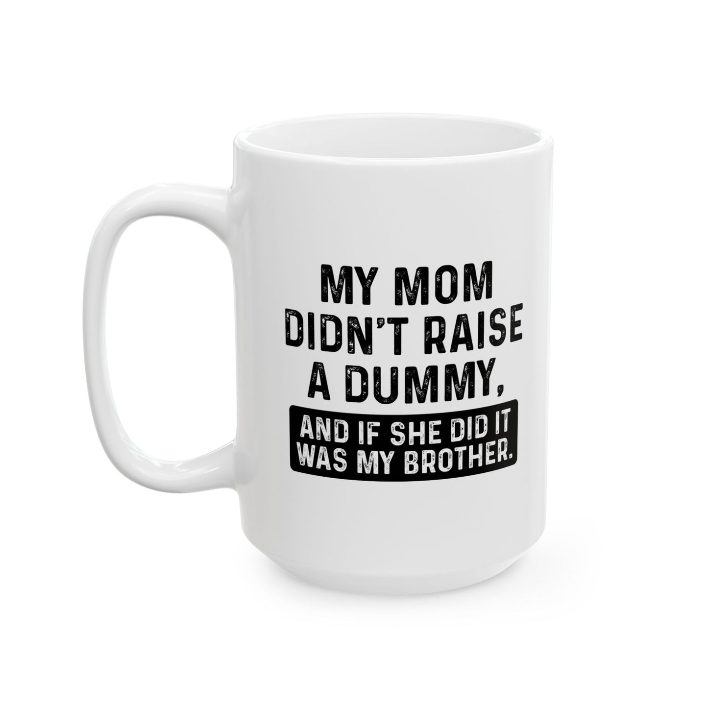 IF SHE DID IT WOULD BE MY BROTHER FUNNY SARCASTIC WHITE MUG