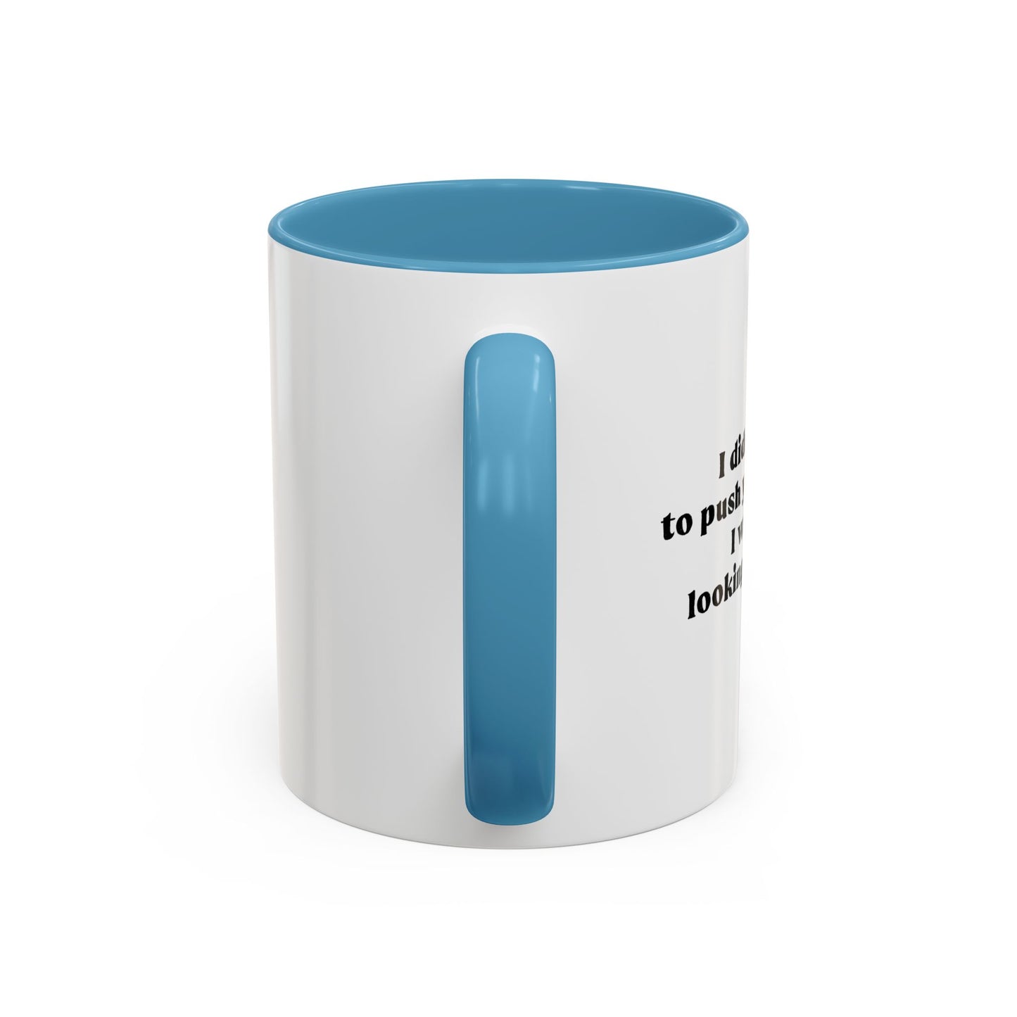 I DIDN'T MEAN TO PUSH YOUR BUTTONS Accent BiColor Funny Sarcastic Mug