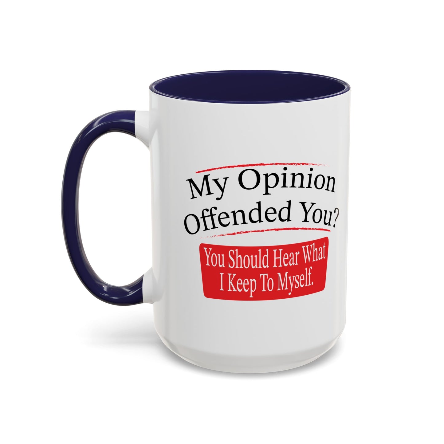 MY OPINION OFFENDED YOU? Accent BiColor Funny Sarcastic Mug