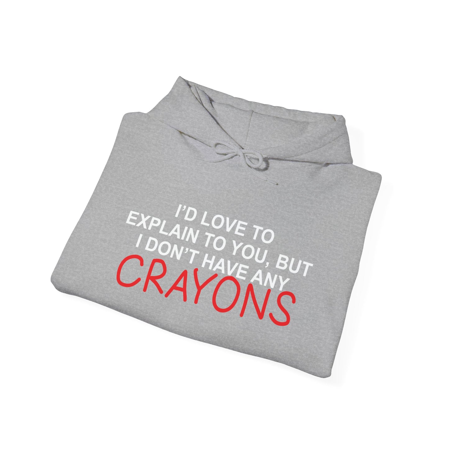 I DON'T HAVE ANY CRAYONS - Premium Unisex Funny Sarcastic Black Hoodie Sweatshirt