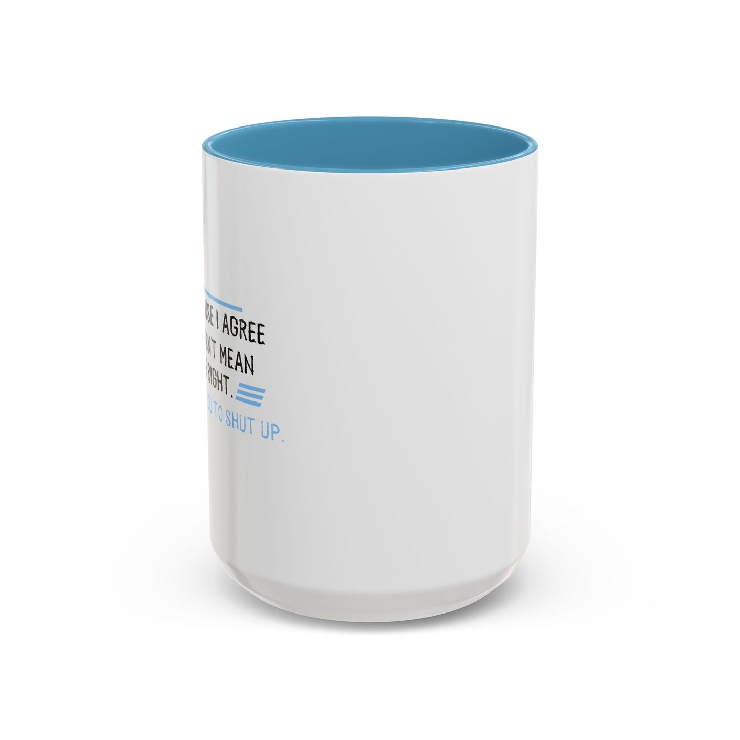 I JUST WANT YOU TO SHUT UP Accent BiColor Funny Sarcastic Mug