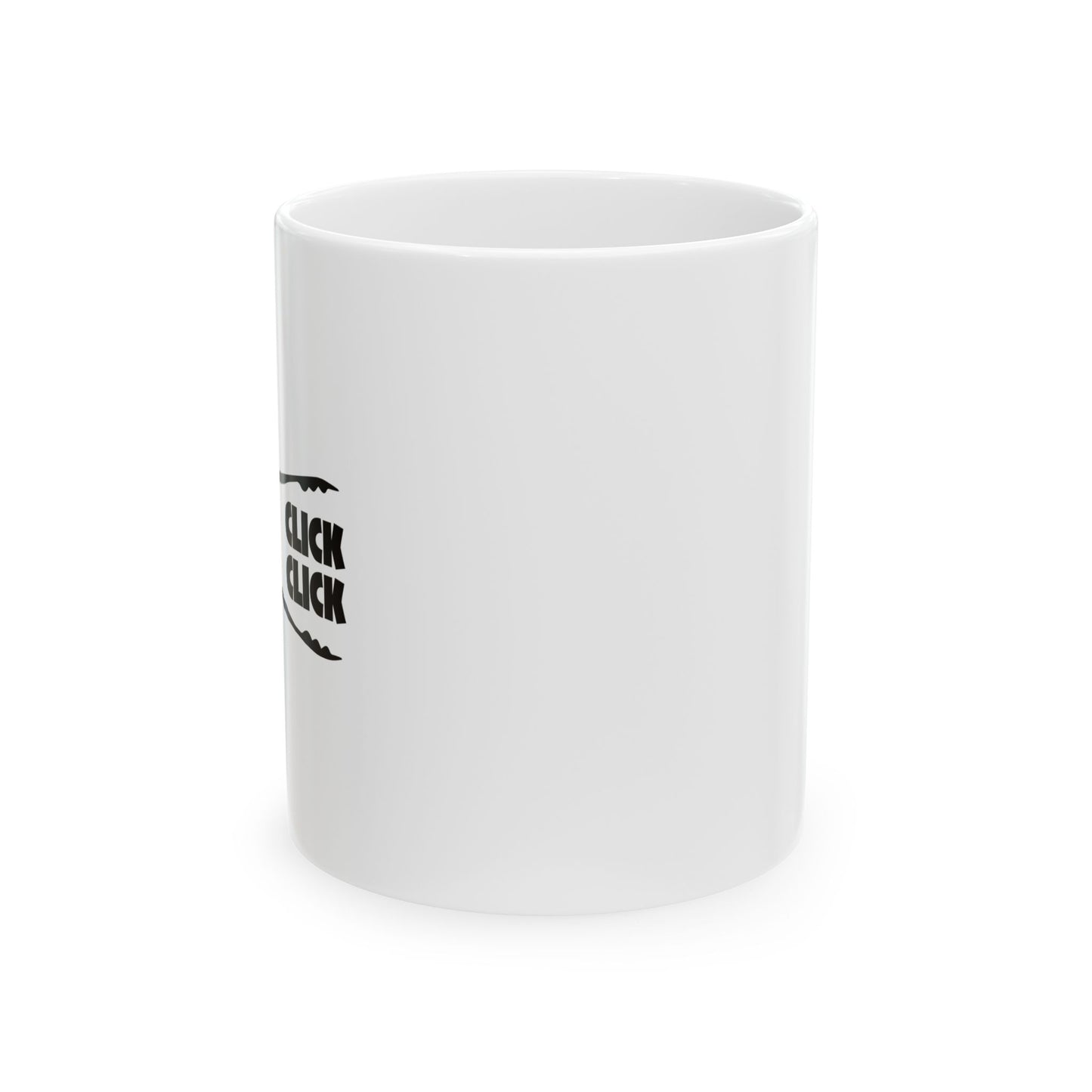 CLICK CLICK FUNNY SARCASTIC WHITE MUG