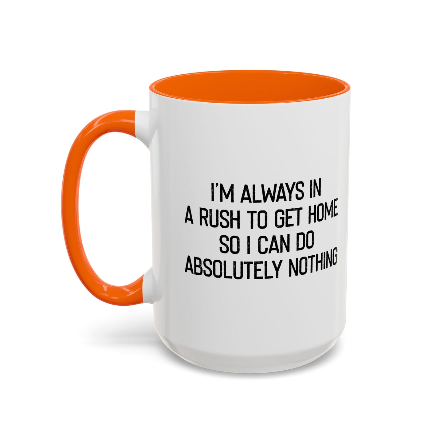 ALWAYS IN A RUSH TO GET HOME Accent BiColor Funny Sarcastic Mug