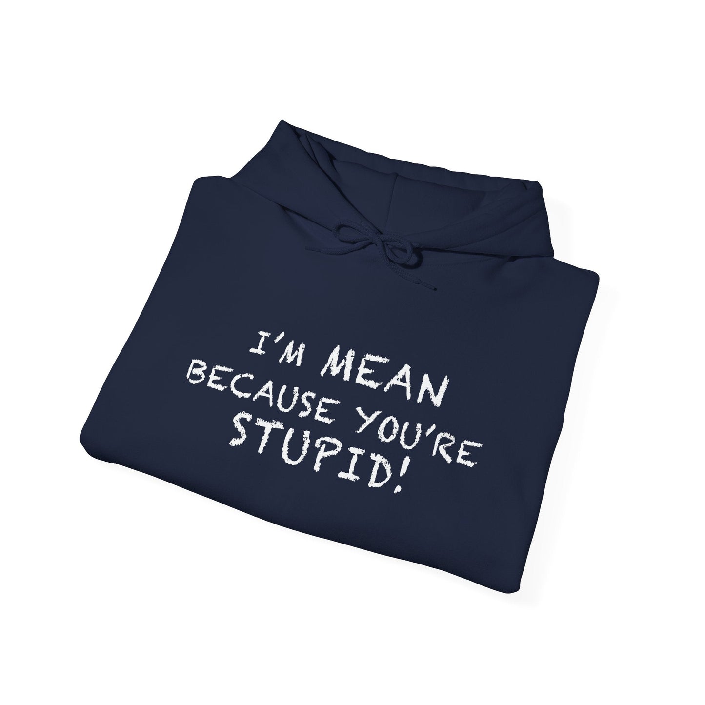 I'M MEAN BECAUSE YOU'RE STUPID - Premium Unisex Funny Sarcastic Black Hoodie Sweatshirt