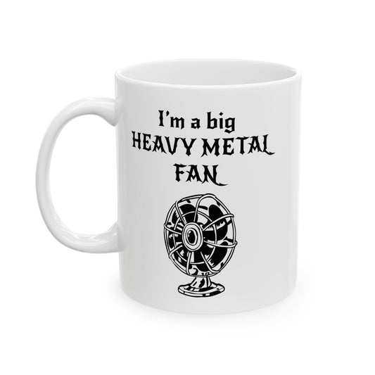 I'M A BIG METAL METAL FAN FUNNY SARCASTIC WHITE MUG