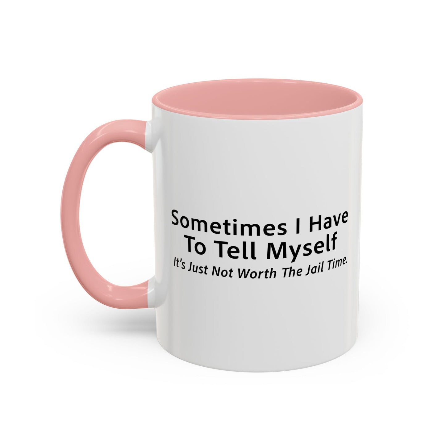 It’s Just Not Worth The Jail Time. Accent BiColor Funny Sarcastic Mug