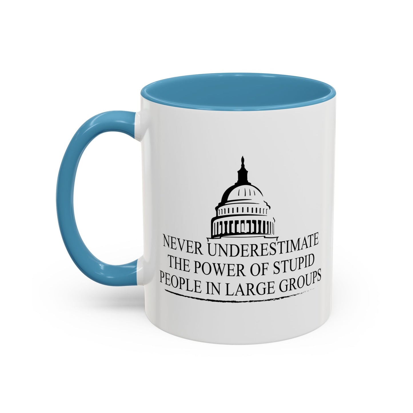 NEVER UNDERESTIMATE THE POWER OF STUPID PEOPLE IN LARGE NUMBERS Accent BiColor Funny Sarcastic Mug