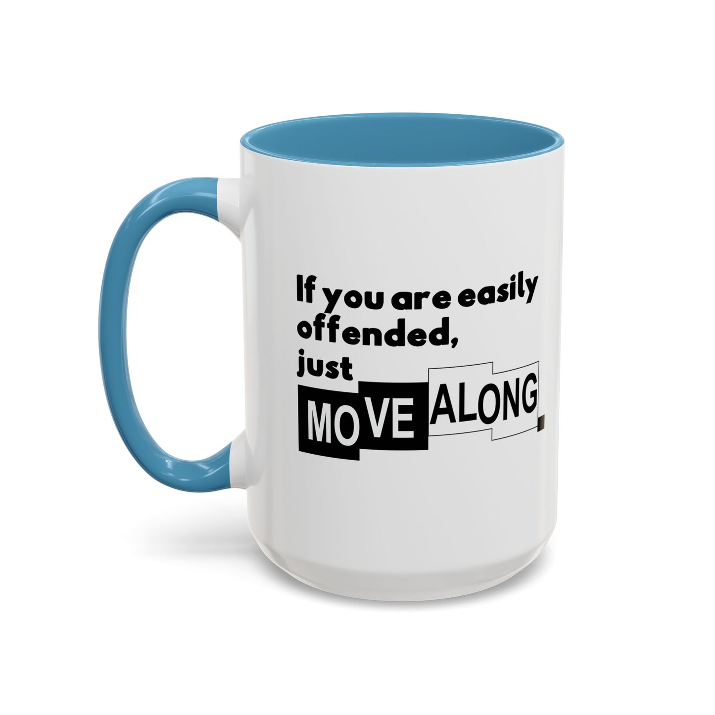 IF YOU ARE EASILY OFFENDED, JUST MOVE ALONG Accent BiColor Funny Sarcastic Mug