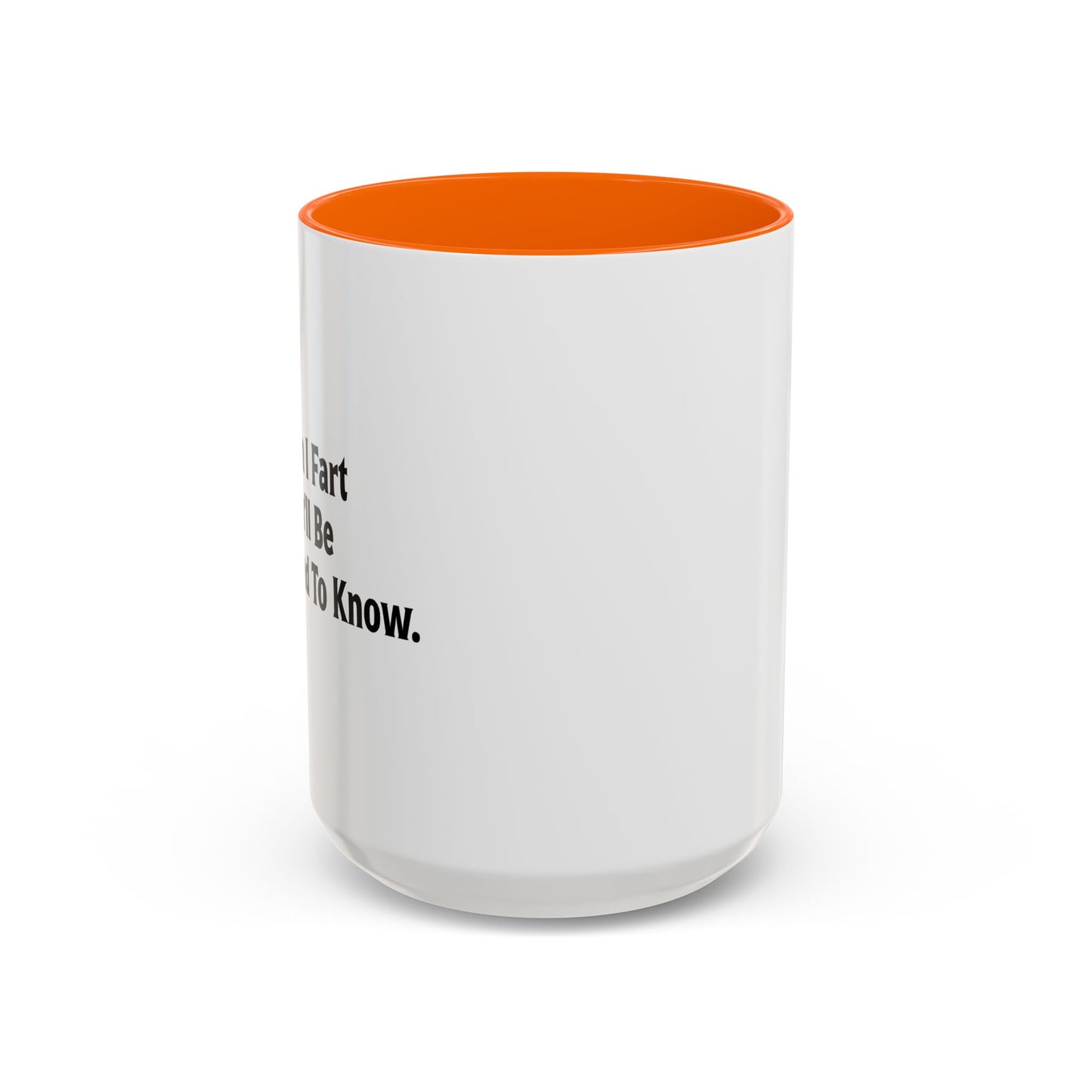 WHEN I FART YOU'LL BE THE SECOND TO KNOW Accent BiColor Funny Sarcastic Mug