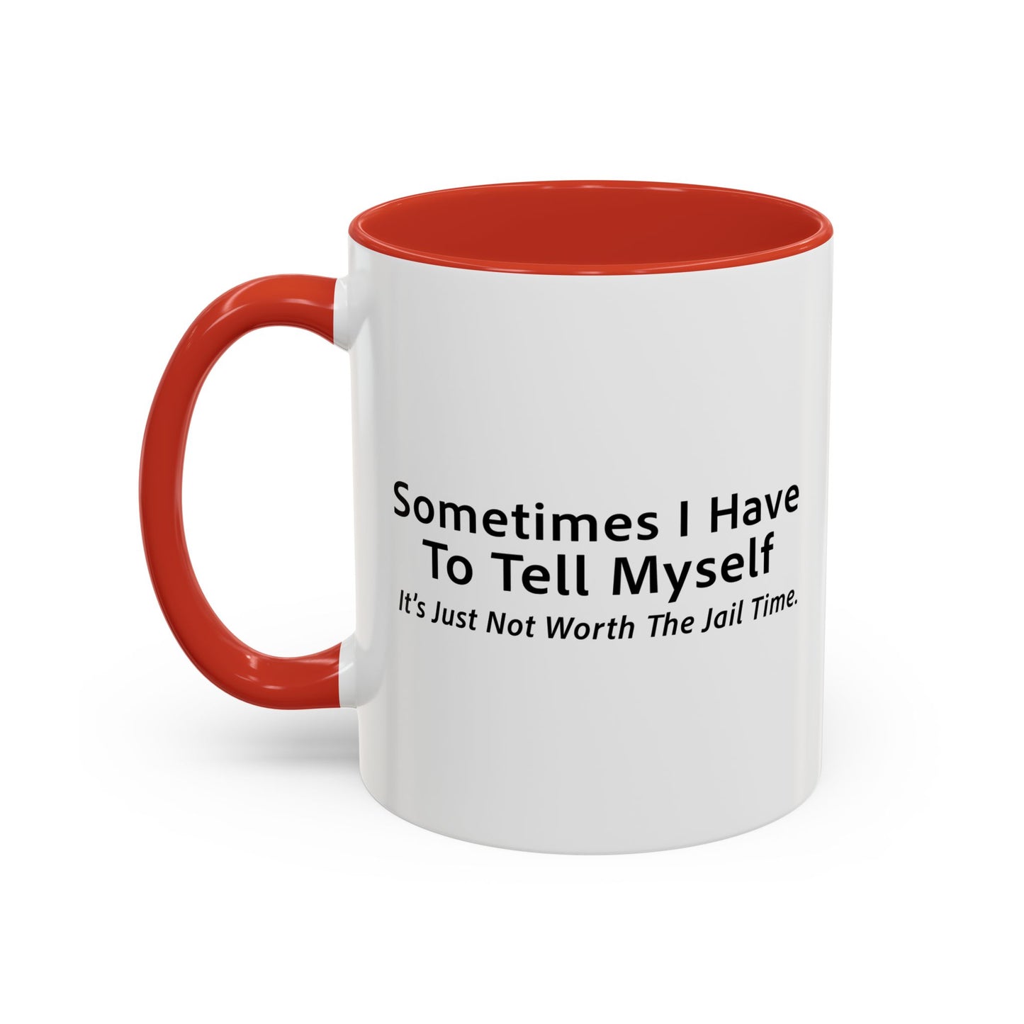 It’s Just Not Worth The Jail Time. Accent BiColor Funny Sarcastic Mug